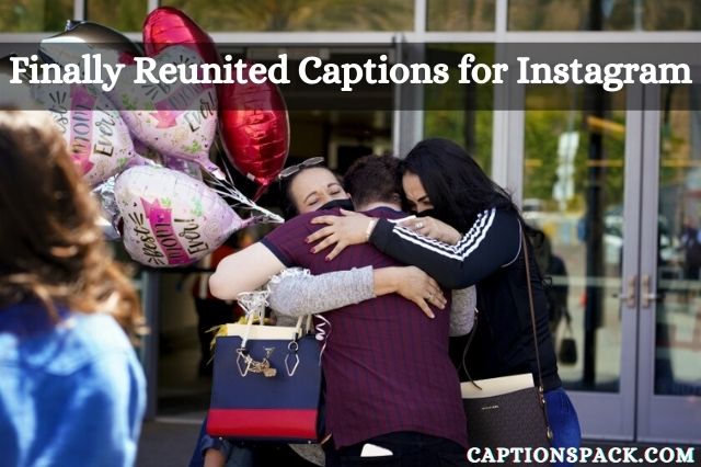 Finally Reunited Captions for Instagram