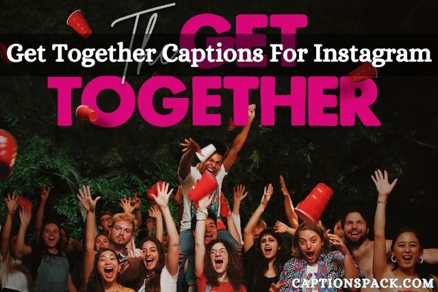 Get Together Captions for Instagram