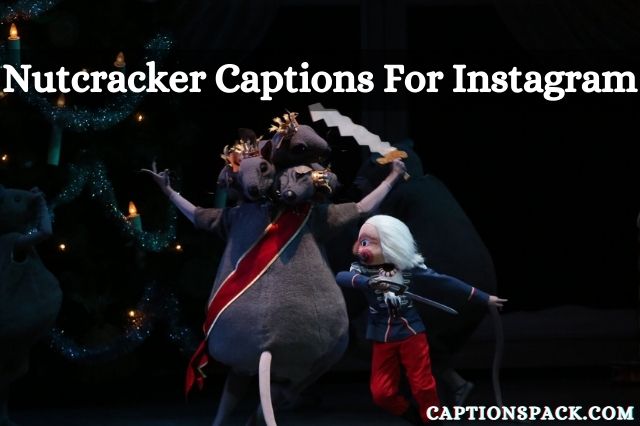 Nutcracker Instagram captions