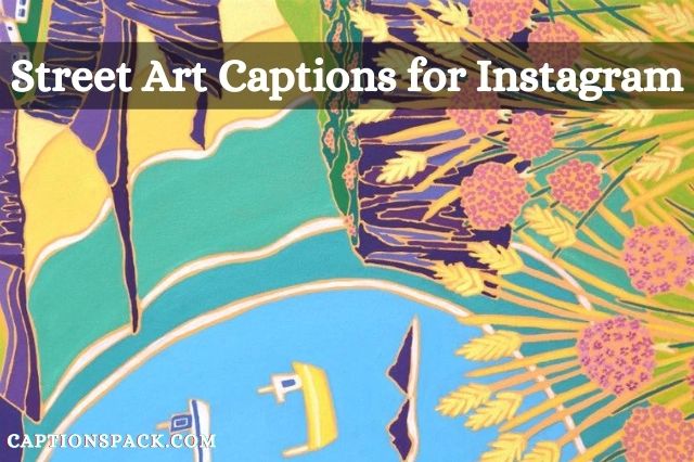 Street Art Captions For Instagram