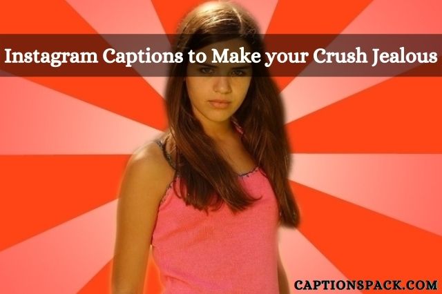 Instagram Captions to Make your Crush Jealous