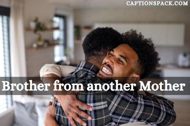 Brother from another mother captions for Instagram