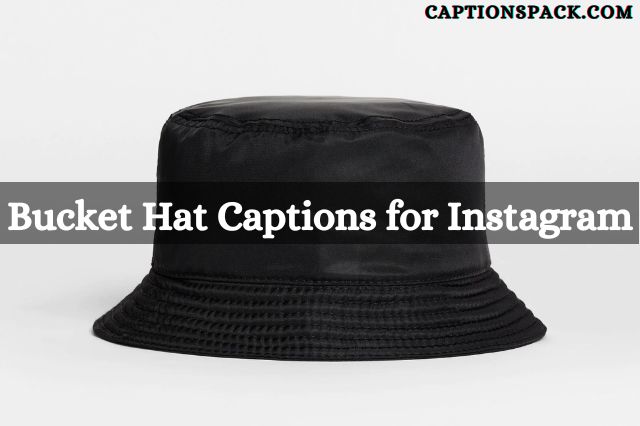 Bucket Hat Captions for Instagram