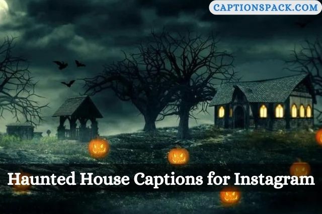 Haunted House Captions for Instagram