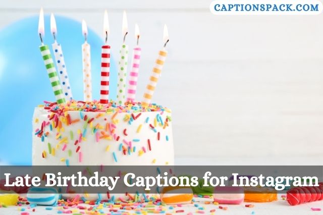 Late Birthday Captions for Instagram