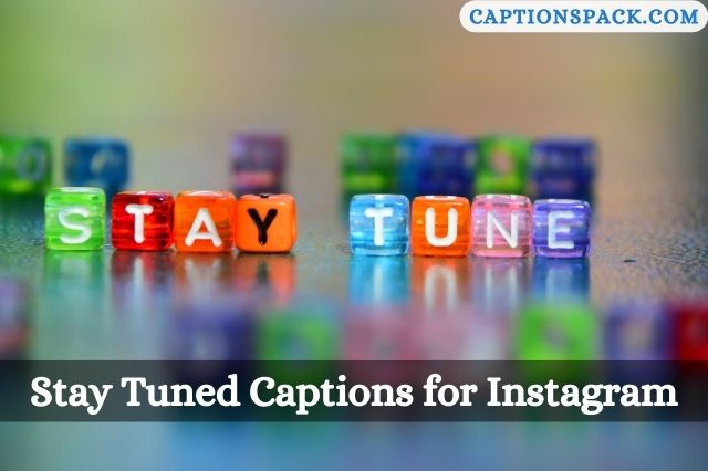 Stay Tuned Captions for Instagram