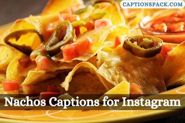 Nachos Captions for Instagram
