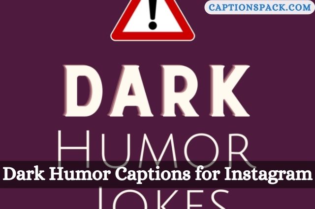 Dark Humor Captions for Instagram