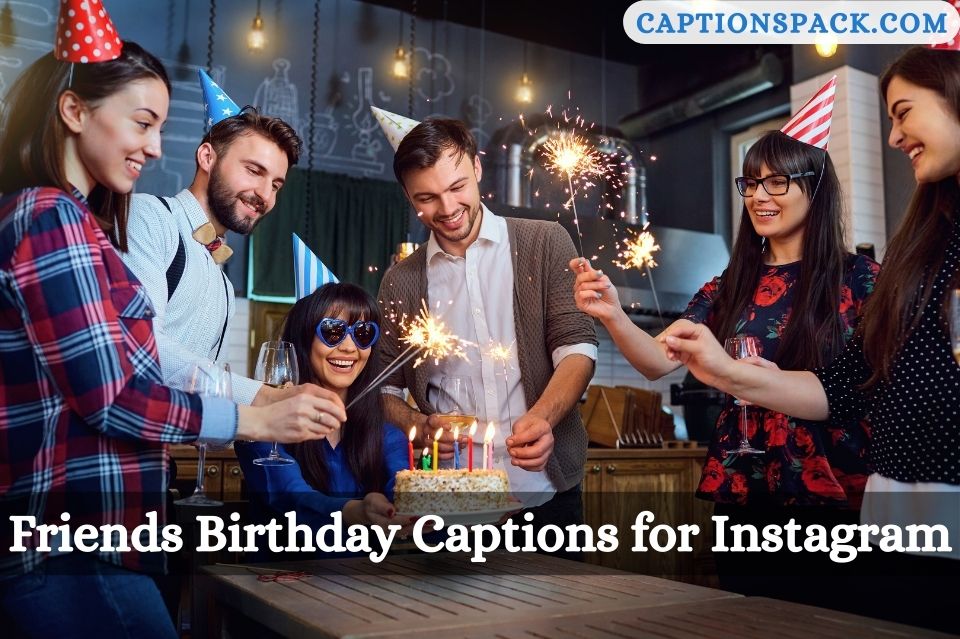 Friends Birthday Captions for Instagram