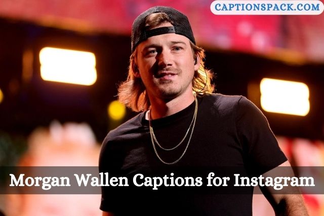Morgan Wallen Captions for Instagram