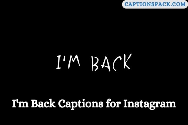 I'm Back Captions for Instagram