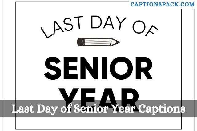 Last Day of Senior Year Captions for Instagram